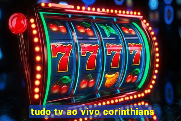 tudo tv ao vivo corinthians