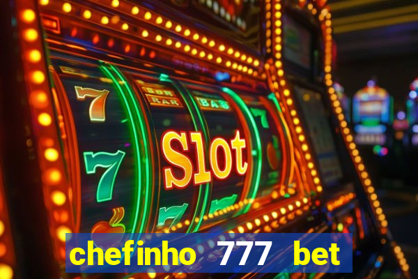 chefinho 777 bet é confiável