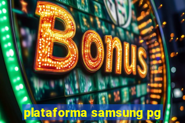 plataforma samsung pg