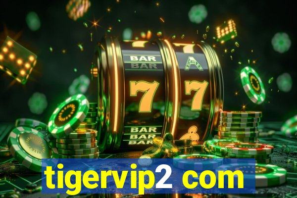 tigervip2 com