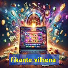 fikante vilhena