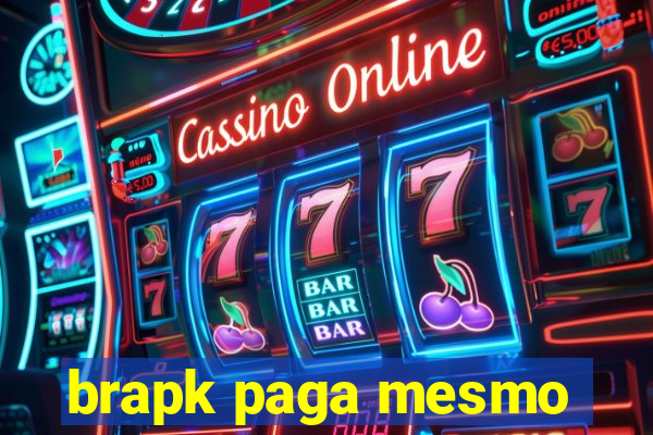 brapk paga mesmo