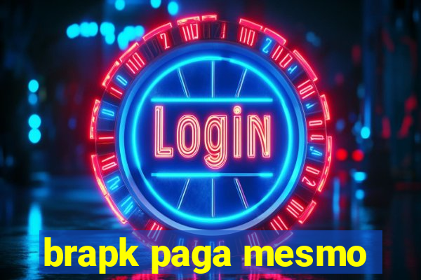 brapk paga mesmo