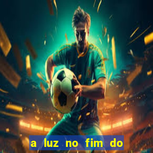 a luz no fim do mundo filme completo dublado