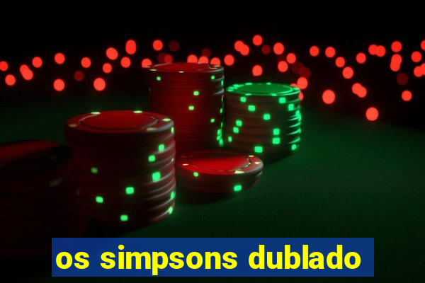 os simpsons dublado