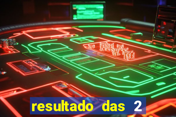 resultado das 2 horas da tarde