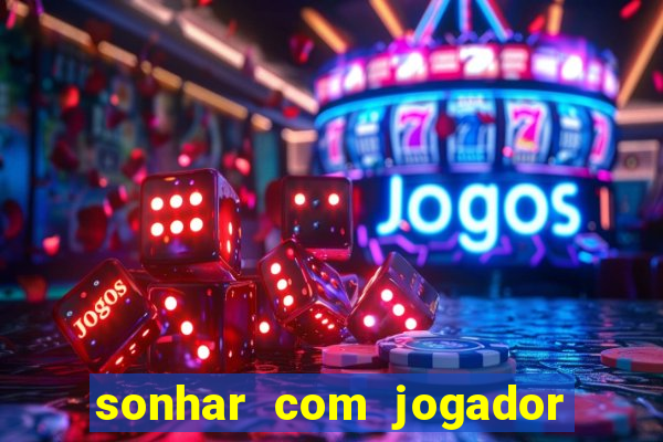 sonhar com jogador de futebol famoso