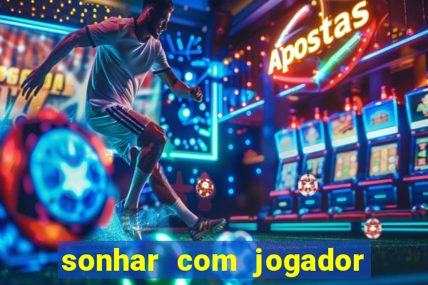sonhar com jogador de futebol famoso