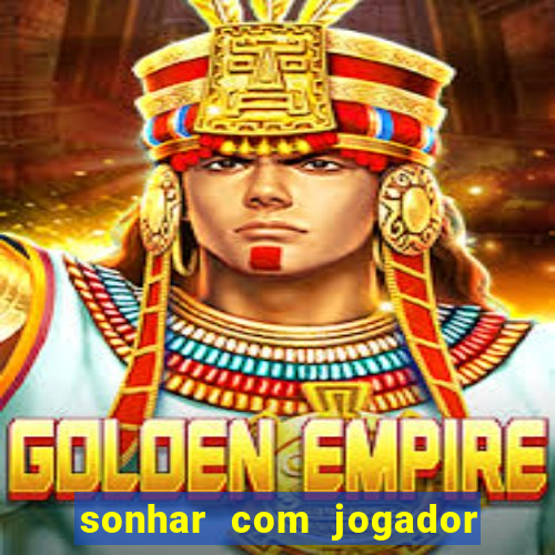 sonhar com jogador de futebol famoso
