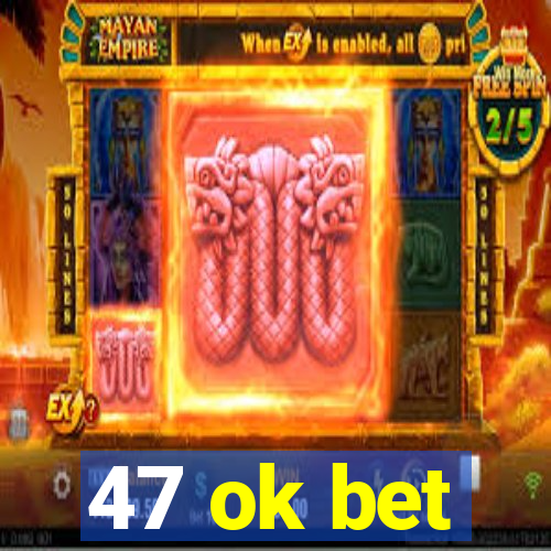 47 ok bet