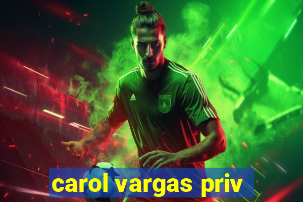 carol vargas priv