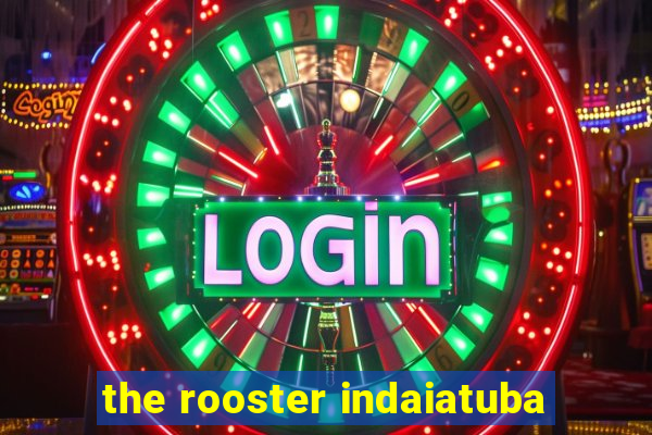 the rooster indaiatuba