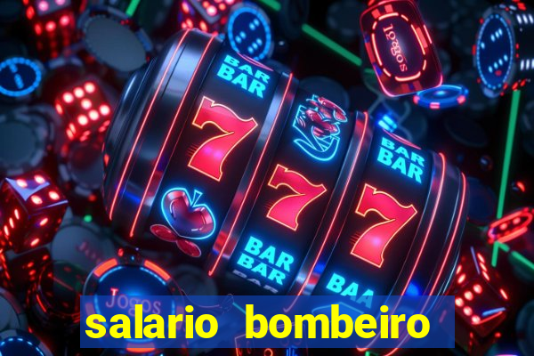 salario bombeiro militar bahia
