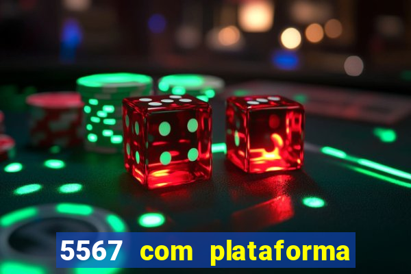 5567 com plataforma de jogos