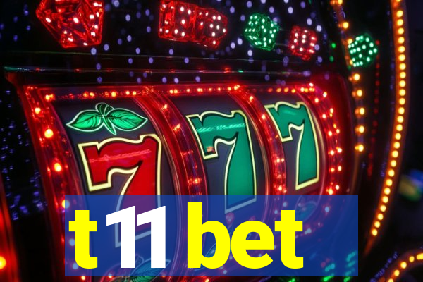 t11 bet