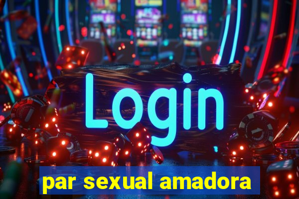 par sexual amadora