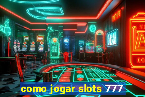 como jogar slots 777