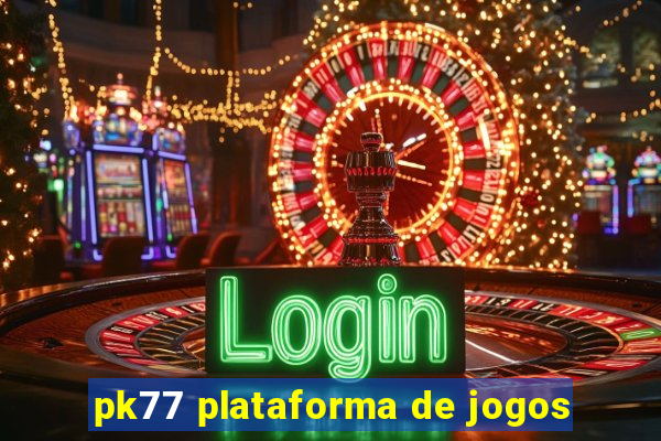 pk77 plataforma de jogos