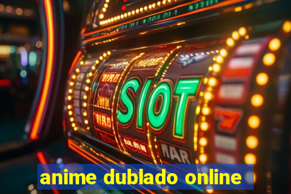 anime dublado online