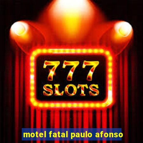 motel fatal paulo afonso