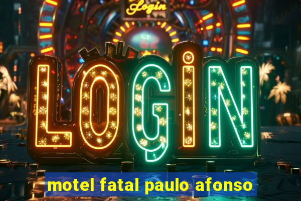 motel fatal paulo afonso