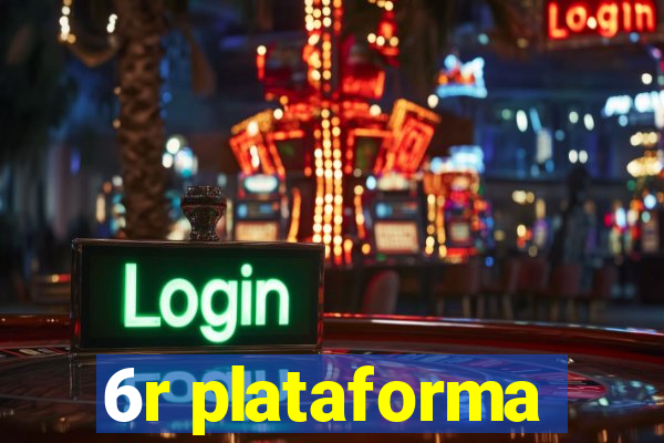 6r plataforma