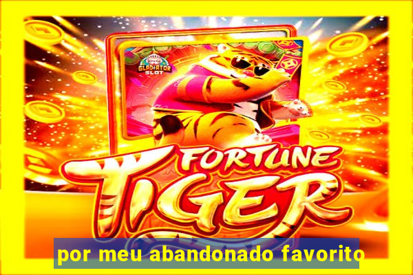 por meu abandonado favorito