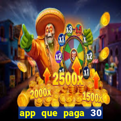 app que paga 30 reais para se cadastrar