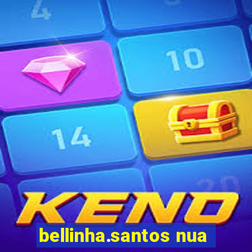 bellinha.santos nua