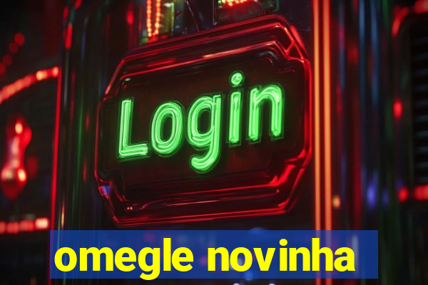 omegle novinha