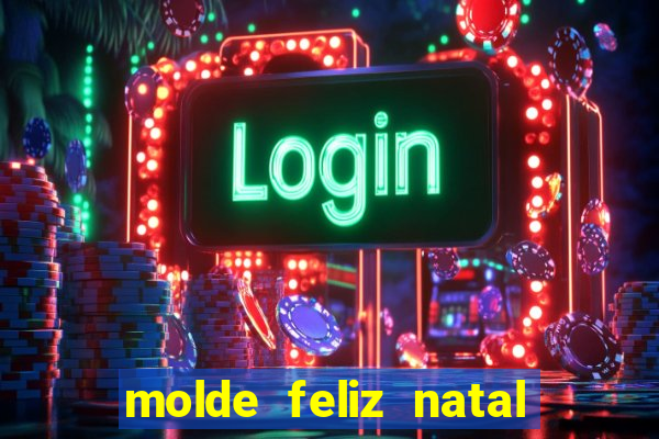 molde feliz natal para imprimir