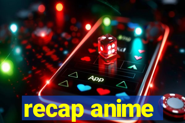 recap anime