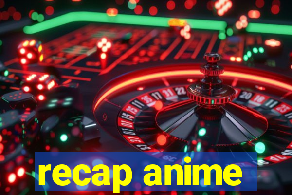 recap anime