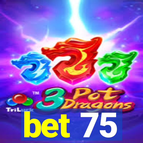 bet 75