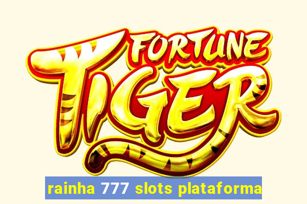 rainha 777 slots plataforma