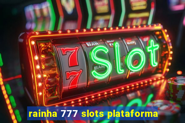 rainha 777 slots plataforma