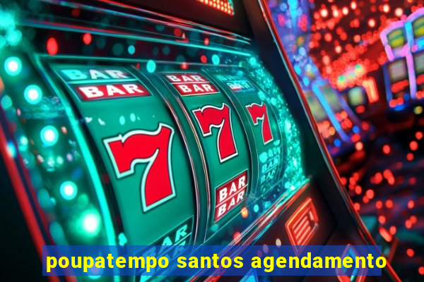 poupatempo santos agendamento