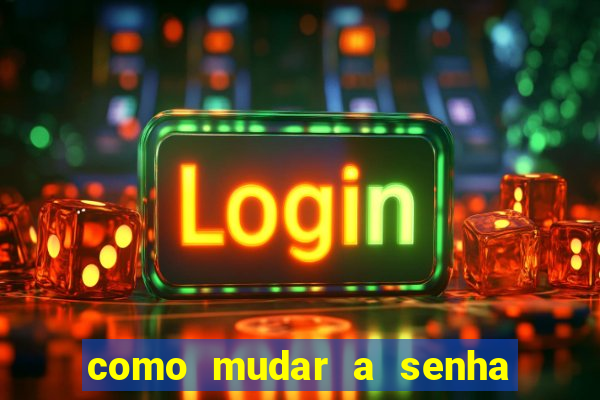 como mudar a senha de saque do jogo do tigre