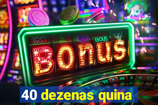 40 dezenas quina