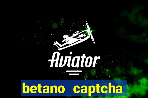 betano captcha security check