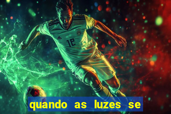 quando as luzes se apagam rede canais
