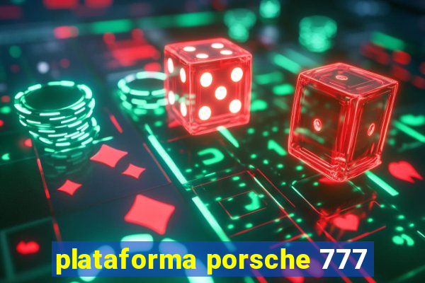 plataforma porsche 777