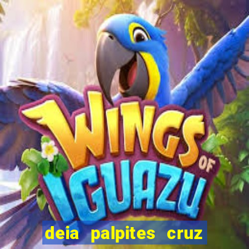 deia palpites cruz do dia