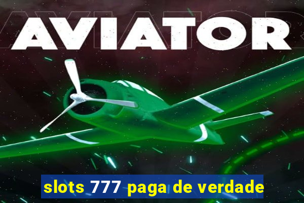 slots 777 paga de verdade