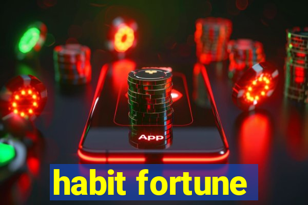 habit fortune