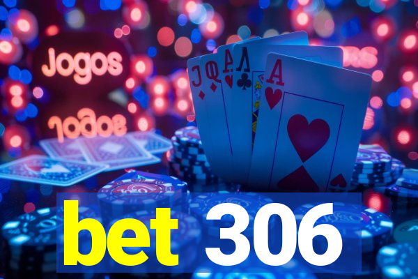 bet 306