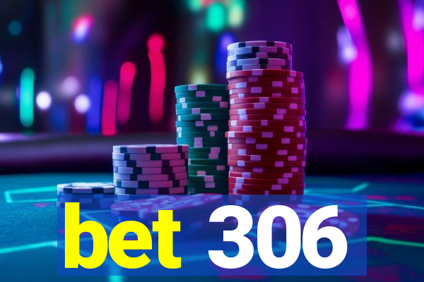 bet 306