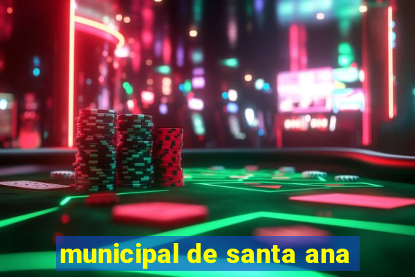 municipal de santa ana