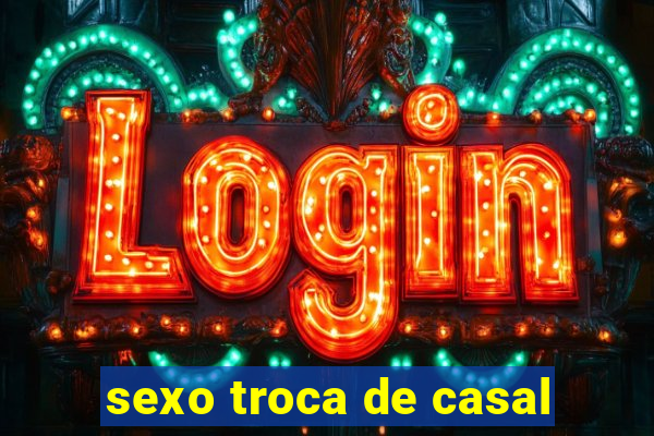 sexo troca de casal