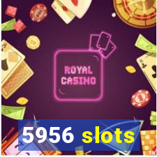 5956 slots